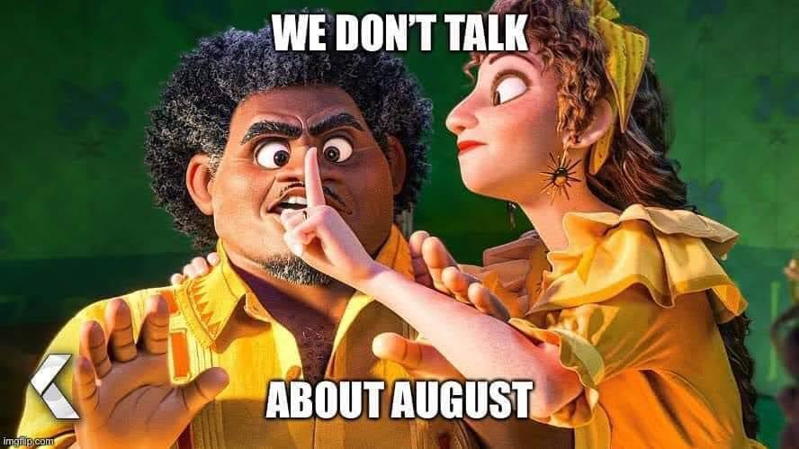 We dont talk about August