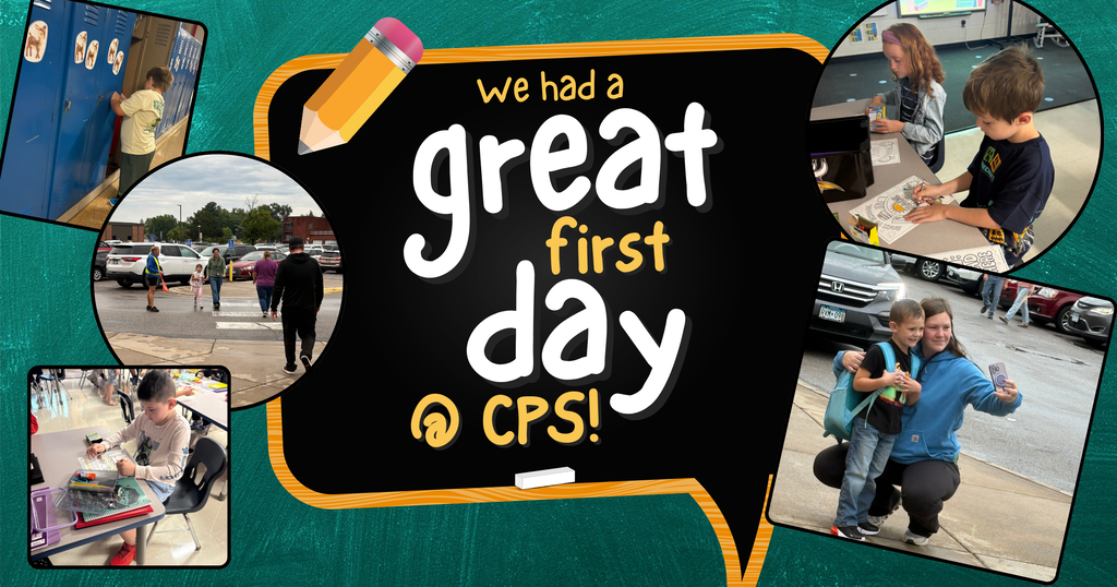 A photo collage on a dark green chalkboard background featuring the graphic text "we had a great first day @ CPS!" inside a central speech bubble with a pencil icon at the top.  Five snapshot photos surround the text bubble:  Top left: A young student putting items into a blue school locker.  Middle left: Parents and children walking across the school crosswalk from the parking lot.  Bottom left: A student sitting at a classroom desk working on a coloring sheet.  Top right: Two young students sitting together at a table working on artwork.  Bottom right: A mother wearing a blue hoodie crouching down to take a phone selfie with her young son wearing a backpack.