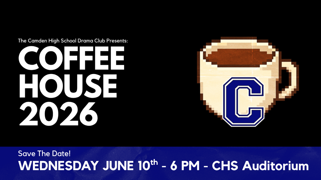 We've got plenty of memorable performances between now and then, but mark your calendars for the Camden High School Drama Club's Coffee House event! This year's event will be held on Wednesday, June 10th at 6 PM. Come and see our students on stage for the last time this school year in an informal, variety show setting. This will also mark the final time on stage as CHS students for our seniors! More information to follow at a later date. 