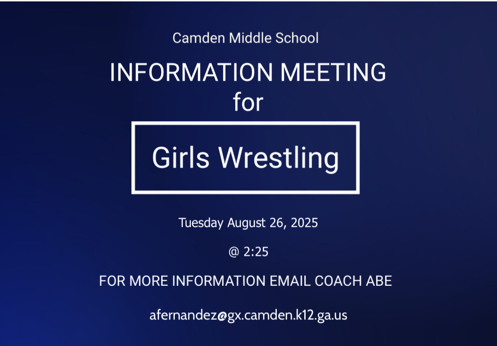Camden Middle school informational meeting for girls wrestling. Tuesday August 26, 2025 at 2:25 for more information email Coach Abe at afernandez@gx.camden.k12.ga.us