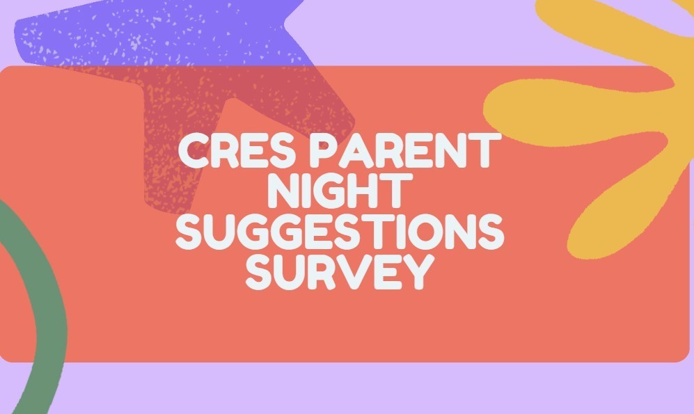 CRES Parent Night Suggestions Survey