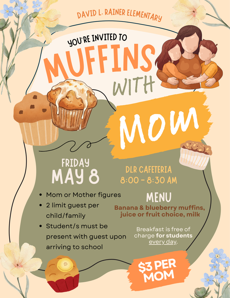 A school flyer for “Muffins with Mom” at David L. Rainer Elementary. The flyer features illustrations of muffins and a mother with two children. Event details include Friday, May 8 from 8:00 to 8:30 AM in the DLR cafeteria. The menu includes banana and blueberry muffins, fruit or juice, and milk. The cost is $3 per mom, and students eat breakfast free daily. Notes include a two-guest limit per family and that students must arrive with their guest.