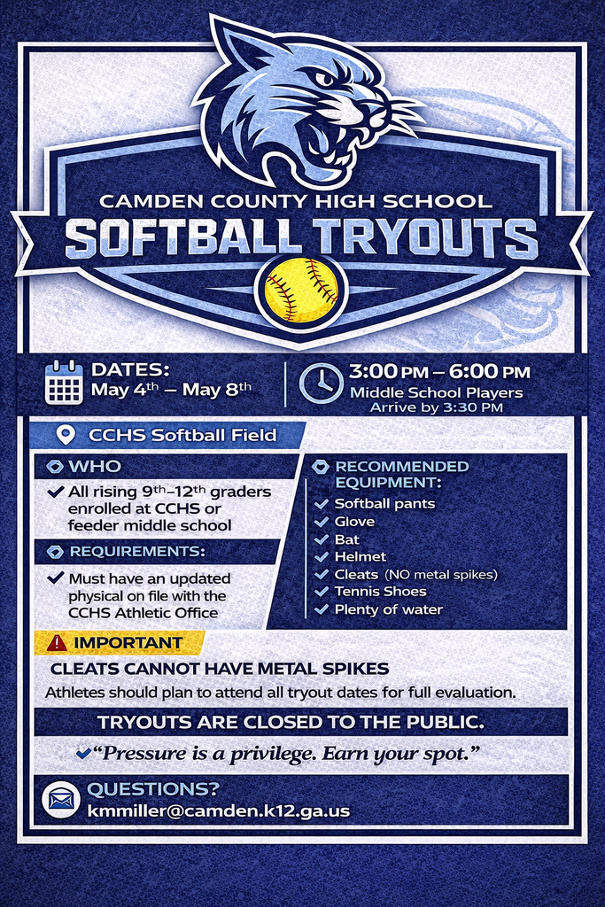 Camden County High School Softball Tryouts:  Dates:  May 4th- May 8th  3:00 PM-6:00 PM  Middle School players arrive by 3:30 PM.  CCHS Softball field.  Who:  All rising 9th-12th graders enrolled at CCHS or feeder middle school.  Requirements:  Must have an updated physical on file with the CCHS Athletic office.  Recommended Equiptment:  Softball Pants, Glove, Bat, Helmet, Cleats (No metal spikes), Tennis Shoes, Plenty of water.  Important: Cleats cannot have metal spikes Athletes should plan to attend all tryout dates for full evaluation.  Tryouts are closed to the public.  "Pressure is a privelege.  Earn your Spot".  Questions?  Kmmiller@camden.k12.ga.us