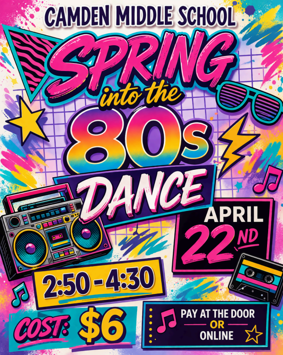 Camden middle school Spring into the 80s dance.  April 22nd 2:50-4:30.  Cost $6 pay at the door or online.  