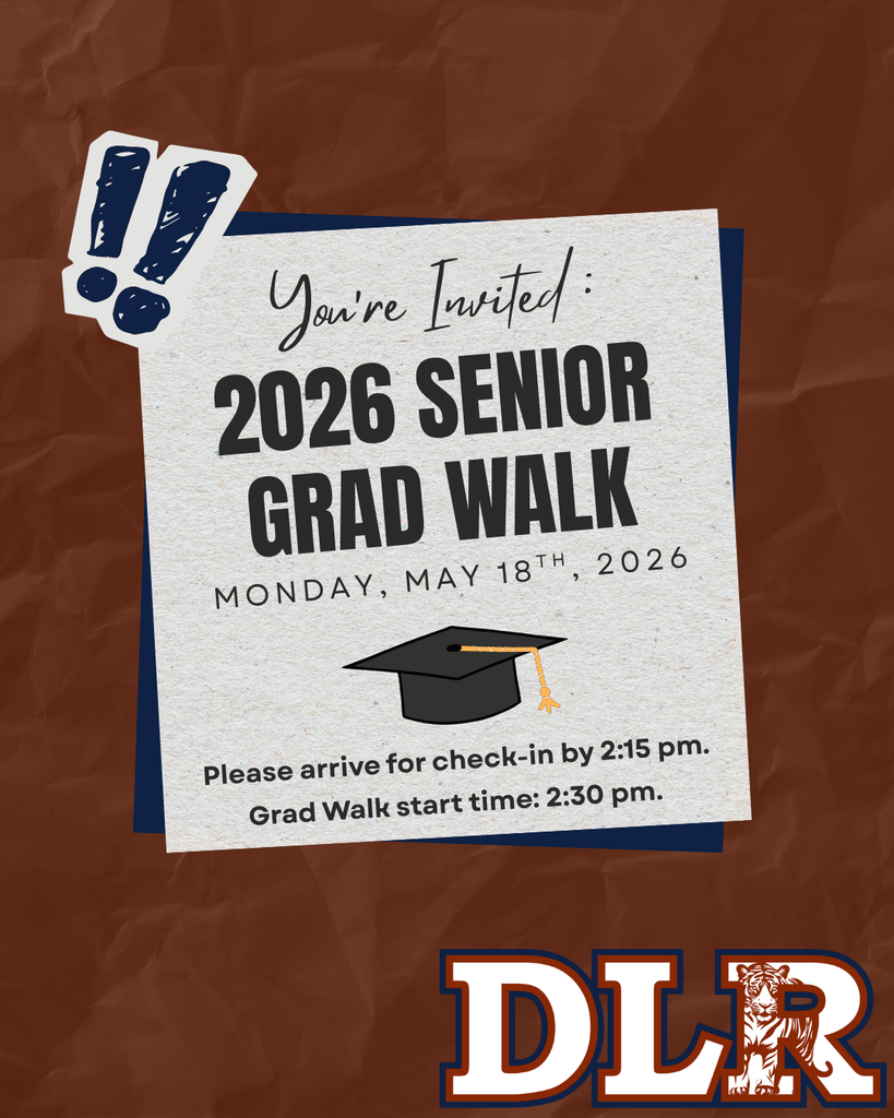 A flyer with a textured brown background and a centered white card announces “You’re Invited: 2026 Senior Grad Walk.” The event is scheduled for Monday, May 18, 2026. A graduation cap graphic appears below the title. Text at the bottom reads: “Please arrive for check-in by 2:15 pm. Grad Walk start time: 2:30 pm.” The letters “DLR” with a tiger graphic are displayed in the bottom right corner.