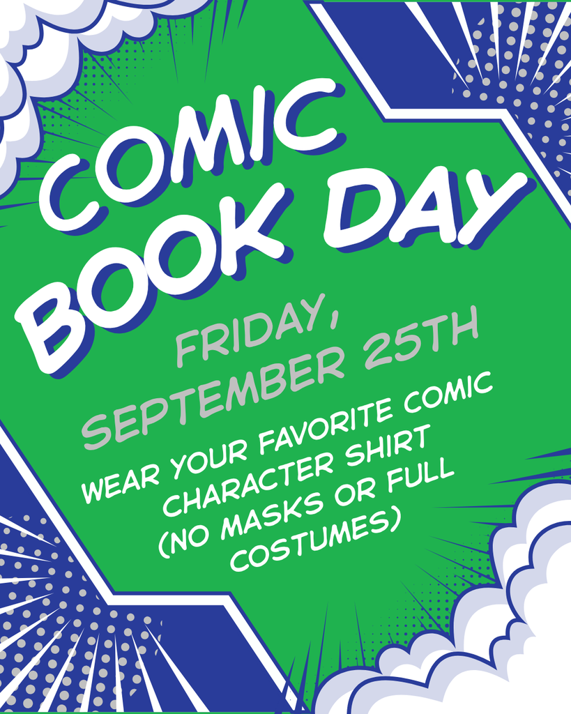Comic Book Day Friday September 25th Wear your favorite comic character shirt (No masks or full costumes)