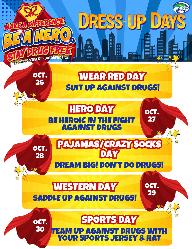 Make a difference Be a hero, stay drug free, dress up days; monday october 26. wear red day, suit up against drugs, tuesday october 27. hero day, be heroic in the fight against drugs, Wednesday  october 28. pajamas/ crazy socks day, dream big don't do drugs! Thursday October 29. western day, saddle up against drugs! Friday october 30. sports day, team up against drugs with your sports jersey and hat.
