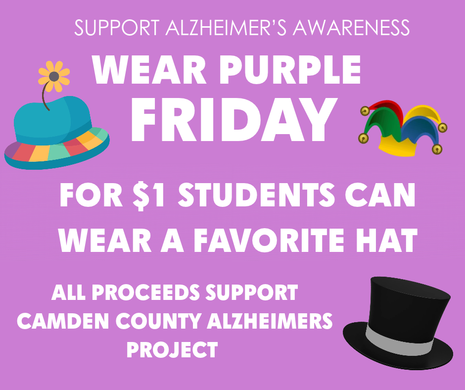 Support alzheimer's awareness.  Wear Purple Friday.  For $1 Students can wear a favorite hat.  All proceeds support Camden county Alzheimers project 
