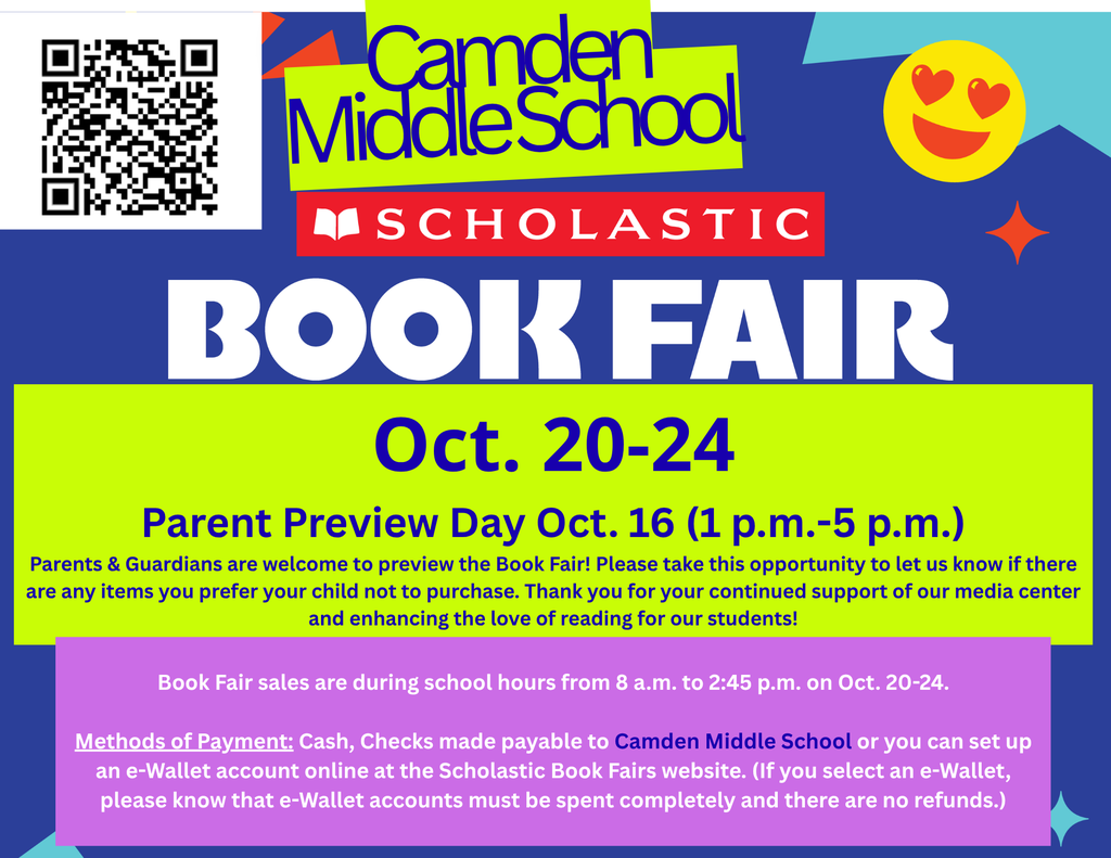 CMS Book Fair Book Fair Sales are during school hours, from 8 am to 2:45 pm, on October 20-24.  Methods of Payment: Cash, Checks made payable to Camden Middle School, or you can set up an e-wallet account online at the Scholastic Book Fairs website. (If you select an e-Wallet, please know that e-Wallet accounts must be spent completely, and there are no refunds.) 