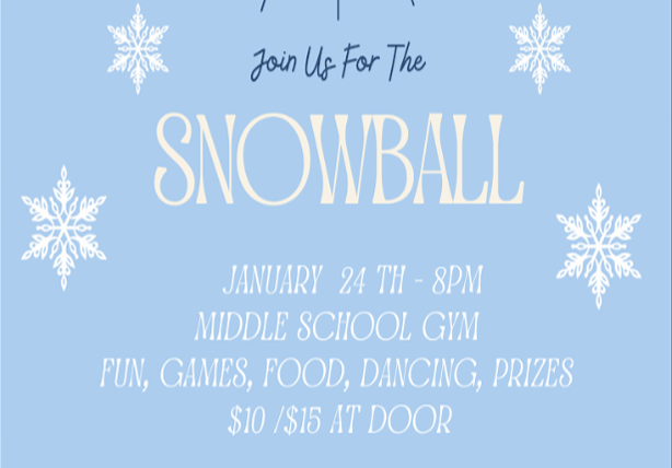 Join us for the Snowball Jan. 24, 2026 at 8 p.m. in the Middle School Gym - fun, games, food, dancing, prizes - $10 / $15 at the door