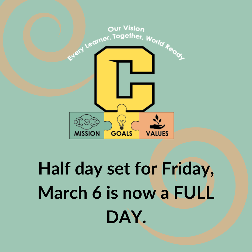 A graphic with a green background and tan spiral designs features a large yellow letter C outlined in black at the top center. Beneath it are three connected puzzle pieces labeled Mission, Goals, and Values, each with small icons. Above the letter C is the text “Our Vision: Every Learner, Together, World Ready.” Below, centered text reads: “Half day set for Friday, March 6 is now a FULL DAY.”