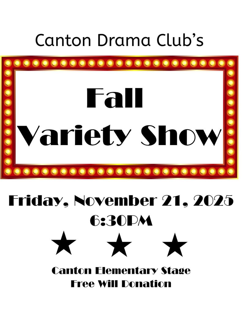 A poster for the Canton Drama Club’s Fall Variety Show. At the top, the text reads “Canton Drama Club’s.” Below is a large marquee-style frame with bright yellow lights surrounding the words “Fall Variety Show.” Under the marquee, the poster lists the event details: “Friday, November 21, 2025, 6:30 PM.” Three black stars are centered below the time. At the bottom, the text reads “Canton Elementary Stage” and “Free Will Donation.” The design uses bold, decorative fonts and a clean white background.