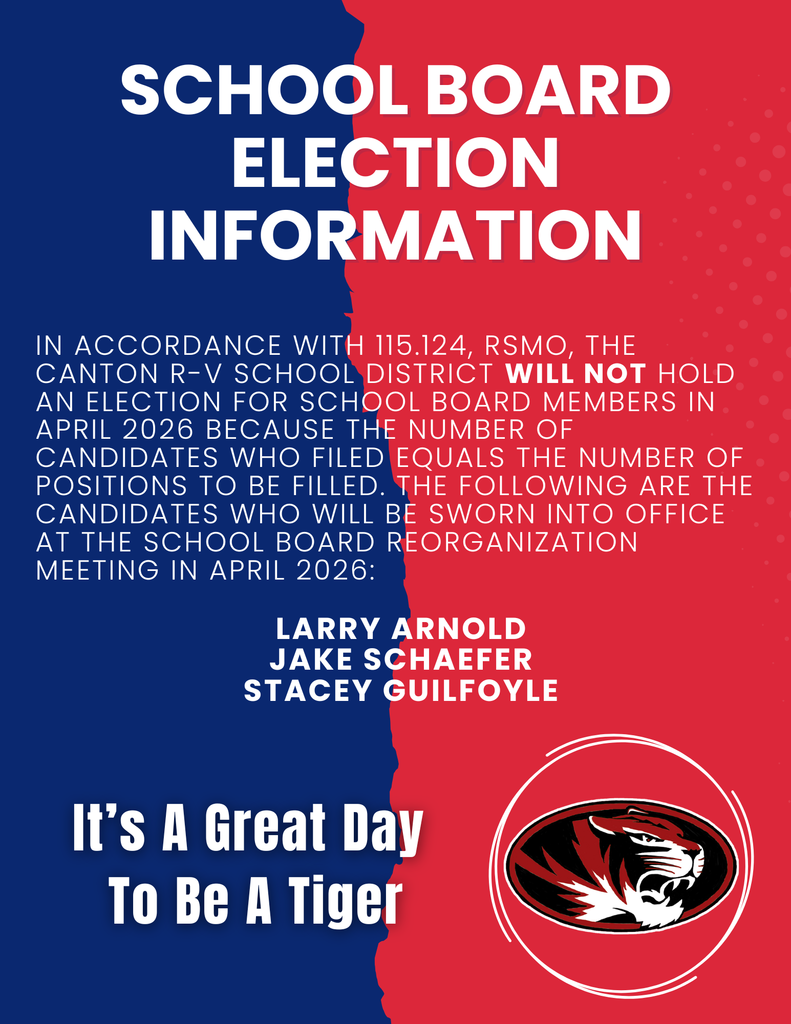 Graphic announcing Canton R-V School District school board election information. The design is split vertically with a torn edge—blue on the left and red on the right. Large white text reads “School Board Election Information.” Smaller text explains that, in accordance with Missouri statute 115.124 RSMo, no school board election will be held in April 2026 because the number of candidates equals the number of open positions. It lists the candidates who will be sworn in at the April 2026 reorganization meeting: Larry Arnold, Jake Schaefer, and Stacey Guilfoyle. At the bottom, the phrase “It’s a Great Day To Be A Tiger” appears, along with a tiger head logo inside a circular outline.