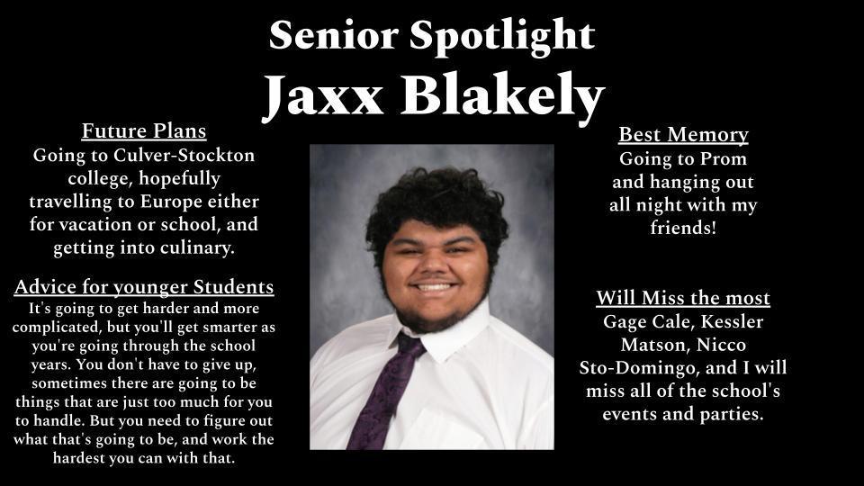 Senior spotlight graphic featuring a smiling high school senior, Jaxx Blakely, centered in a formal portrait wearing a white dress shirt and purple tie against a gray studio background. The black layout includes white text sections. At the top reads “Senior Spotlight” and “Jaxx Blakely.” On the left, “Future Plans” states he plans to attend Culver-Stockton College, hopes to travel to Europe for vacation or school, and pursue culinary interests. Below, “Advice for younger Students” shares encouragement about facing challenges, growing smarter over time, not giving up, and working hard through difficulties. On the right, “Best Memory” mentions going to prom and spending time with friends. Below, “Will Miss the most” lists friends Gage Cale, Kessler Matson, Nicco Sto-Domingo, and school events and parties.