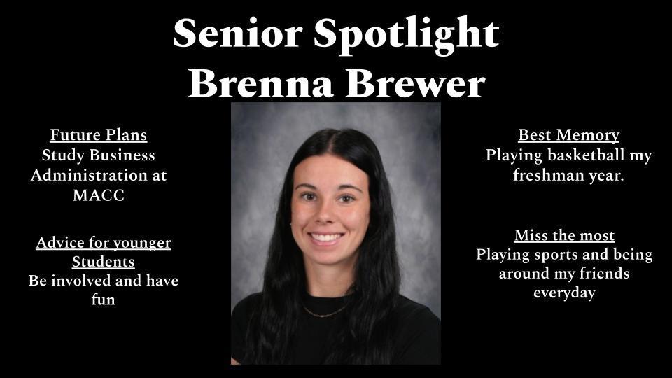 A black “Senior Spotlight” graphic featuring a centered portrait of Brenna Brewer, a smiling young woman with long dark hair wearing a black top. On the left, text reads: “Future Plans: Study Business Administration at MACC” and “Advice for younger students: Be involved and have fun.” On the right, text reads: “Best Memory: Playing basketball my freshman year” and “Miss the most: Playing sports and being around my friends everyday.”