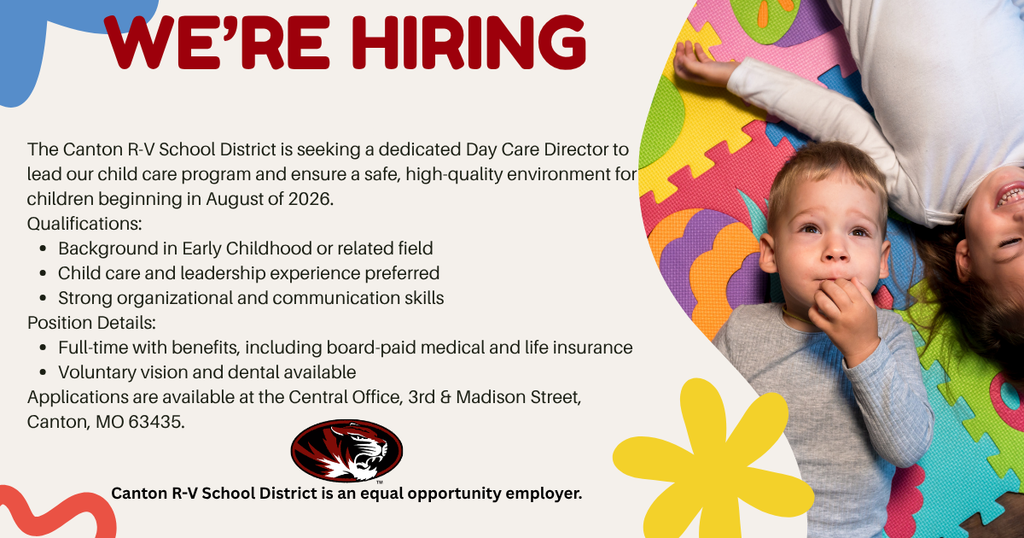 A recruitment graphic with the headline “WE’RE HIRING” in bold red text. The Canton R-V School District is seeking a Day Care Director to lead its child care program and ensure a safe, high-quality environment for children. Listed qualifications include a background in early childhood or a related field, preferred child care and leadership experience, and strong organizational and communication skills. Position details note full-time employment with benefits, including board-paid medical and life insurance, with optional vision and dental coverage. Applications are available at the Central Office in Canton, Missouri. The district logo appears at the bottom along with a statement that it is an equal opportunity employer. On the right side, a photo shows young children lying on colorful foam play mats, smiling and looking upward.