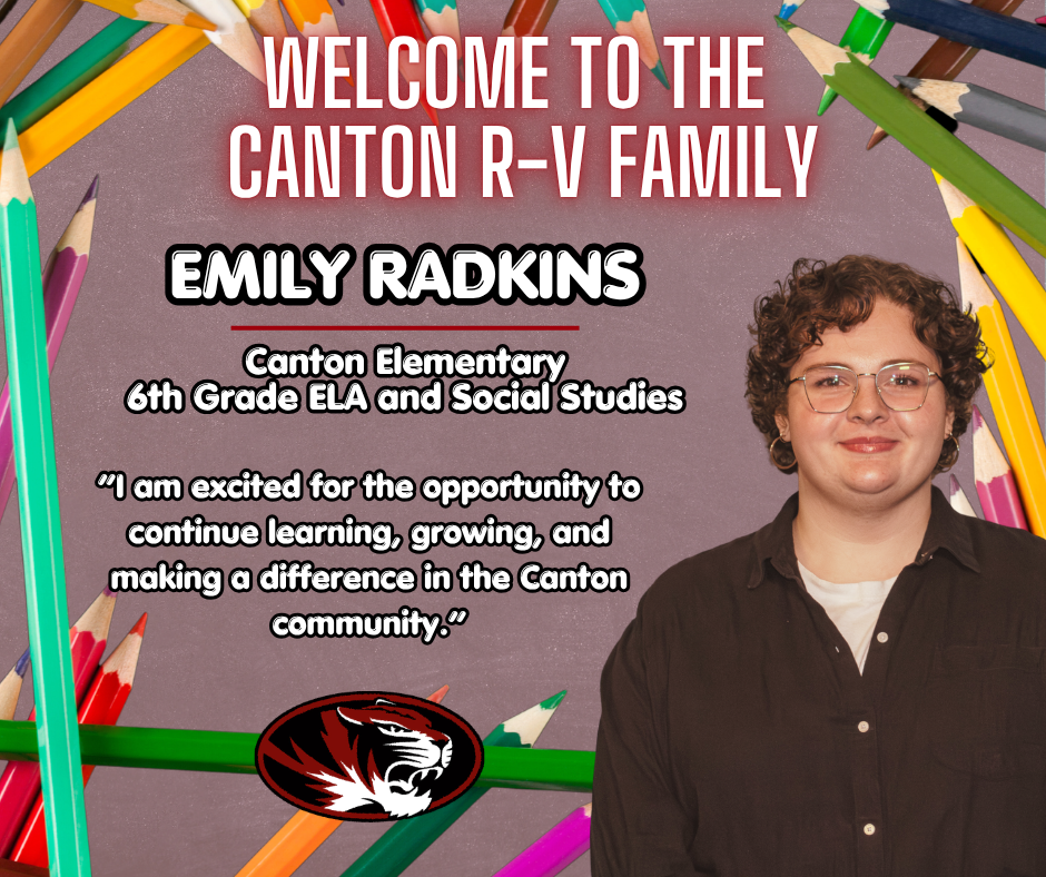 A welcome graphic featuring a teacher, Emily Radkins, on the right side, smiling and wearing glasses and a dark shirt. The background is filled with colorful pencils arranged around the edges. Large text at the top reads “Welcome to the Canton R-V Family.” Below, bold text displays “Emily Radkins,” followed by “Canton Elementary, 6th Grade ELA and Social Studies.” A quote reads, “I am excited for the opportunity to continue learning, growing, and making a difference in the Canton community.” At the bottom is a tiger logo.