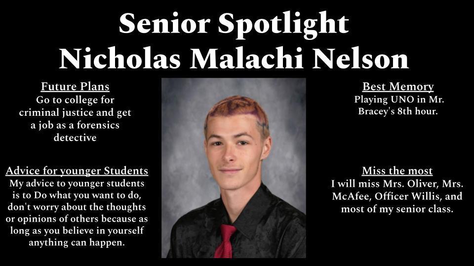 A black “Senior Spotlight” graphic featuring a centered portrait of high school senior Nicholas Malachi Nelson. He has short light brown hair, a slight smile, and is wearing a black dress shirt with a red tie. Surrounding his photo are four text sections: “Future Plans” (plans to attend college for criminal justice and become a forensics detective), “Advice for younger students” (encourages doing what you want, ignoring others’ opinions, and believing in yourself), “Best Memory” (playing UNO in Mr. Bracey’s 8th hour class), and “Miss the most” (teachers Mrs. Oliver, Mrs. McAfee, Officer Willis, and his senior class).