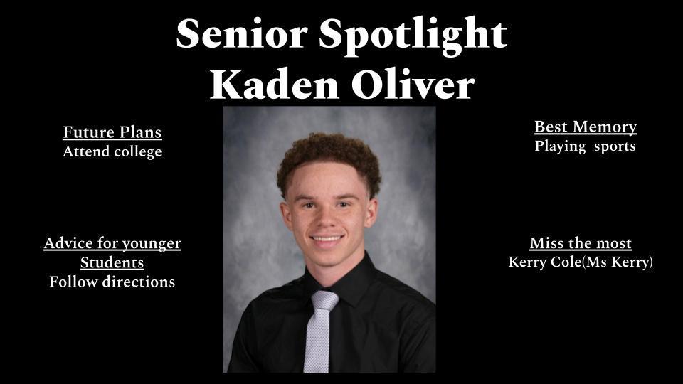 A black “Senior Spotlight” graphic featuring a centered portrait of high school senior Kaden Oliver. He has short curly brown hair, a smile, and is wearing a black dress shirt with a light-colored tie. Surrounding his photo are four text sections: “Future Plans” (attend college), “Advice for younger students” (follow directions), “Best Memory” (playing sports), and “Miss the most” (Kerry Cole, noted as Ms. Kerry).