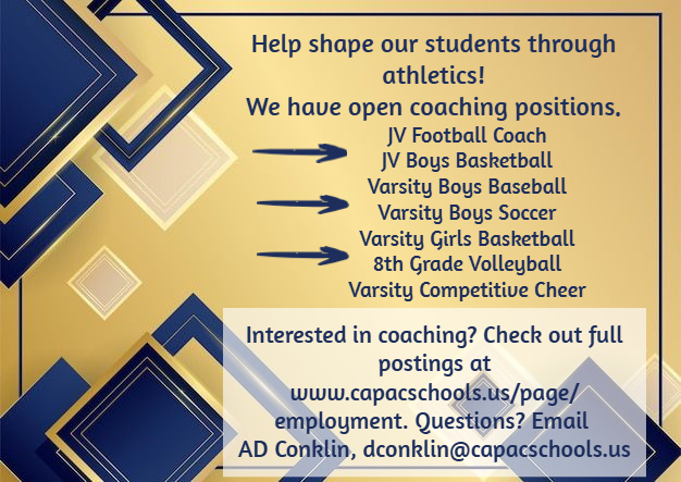 Help shape our students through athletics! We have open coaching positions: JV Football and Boys Basketball, Varsity Boys Baseball and Soccer, Varsity Girls Basketball and Competitive Cheer, 8th Grade Volleyball Interested in coaching? Check out full postings at www.capacschools.us/page/employment Questions? Email AD Conklin, aconklin@capacschools.us