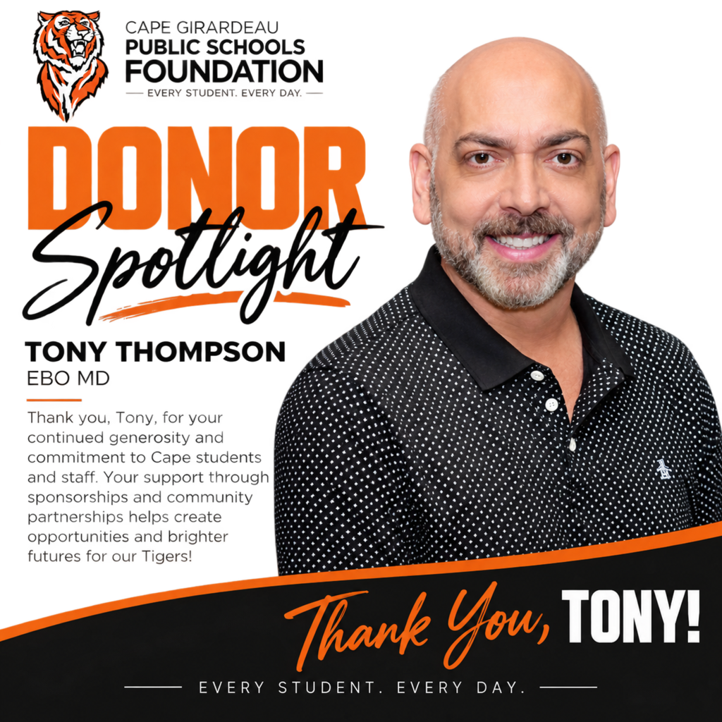 Donor Spotlight graphic featuring Tony Thompson of EBO MD. Tony is smiling and wearing a black patterned polo shirt. The Cape Girardeau Public Schools Foundation tiger logo appears at the top. The graphic thanks Tony for his continued generosity and commitment to Cape students and staff through sponsorships and community partnerships. The bottom reads, “Thank You, Tony! Every Student. Every Day.”