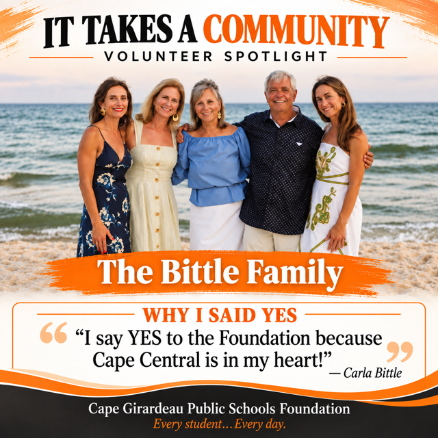 Square orange, black and white volunteer spotlight graphic featuring Carla Bittle, Jerry and their three daughters smiling together on a beach. Text reads “It Takes a Community,” “Volunteer Spotlight,” “The Bittle Family” and “Why I Said YES.” Carla’s quote reads: “I say YES to the Foundation because Cape Central is in my heart!” The footer reads “Cape Girardeau Public Schools Foundation” and “Every student…Every day.”