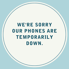 our phones are temporarily down