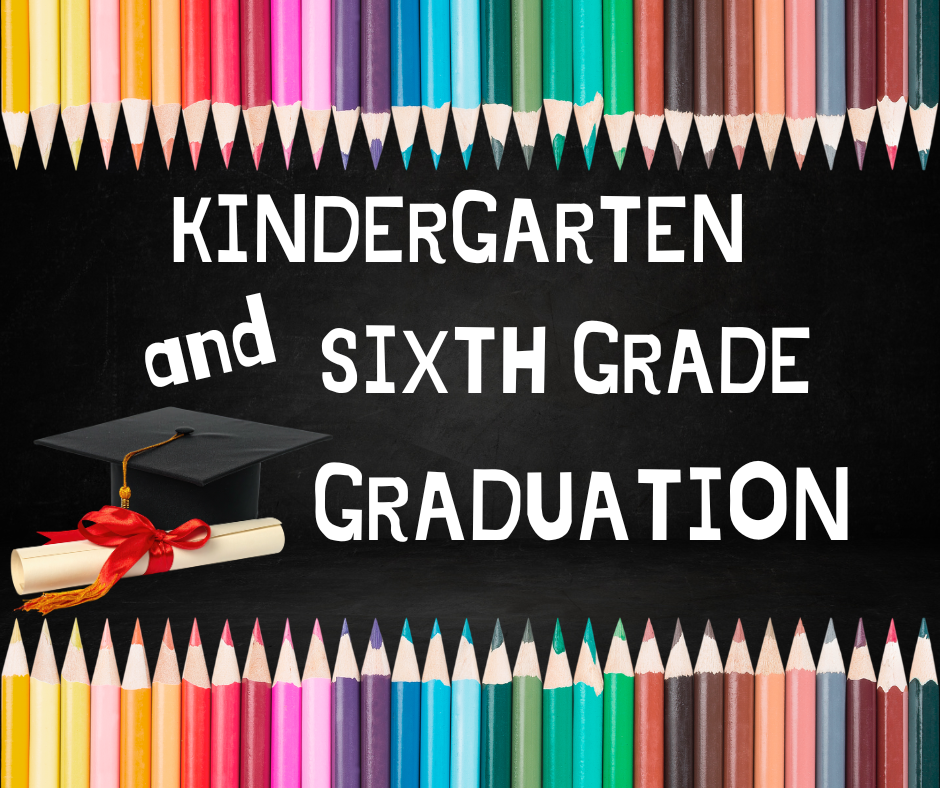 Kindergarten and 6th Grade Graduation will be Wednesday, May 27th at the CHS Gym.