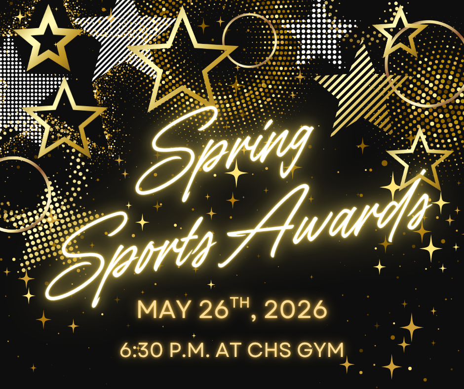 Spring Sports Awards on May 26th - 6:30 p.m. located at the CHS Gym.