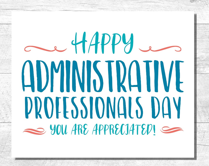 Poster with the words "Happy Administrative Professionals Day.  You are Appreciated!"