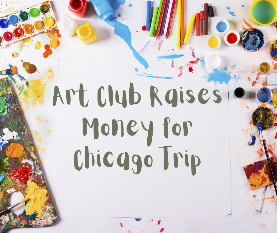 Olive green text reads "Art Club Raises Money for Chicago Trip" on a paint canvas background.