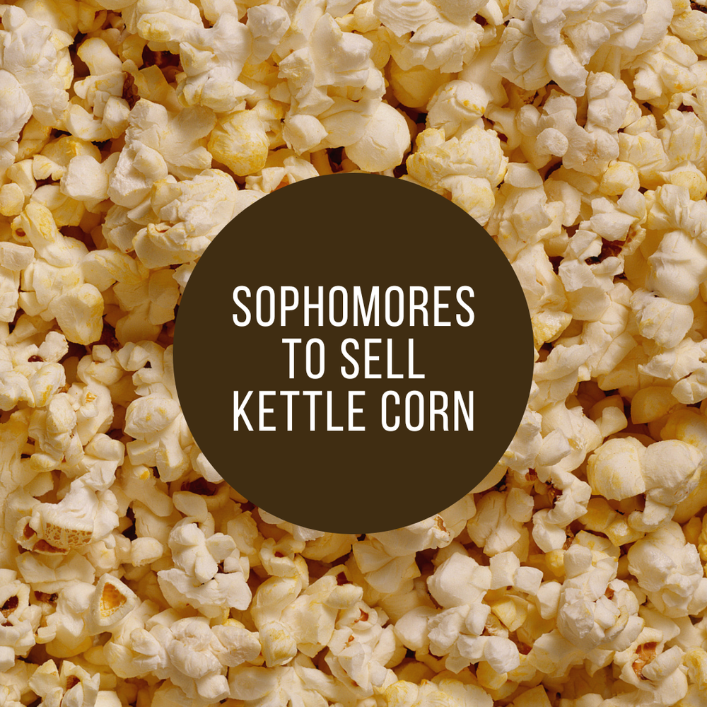The background is of popcorn. In the middle is a brown circle with white text that reads "Sophomores to sell kettle corn"