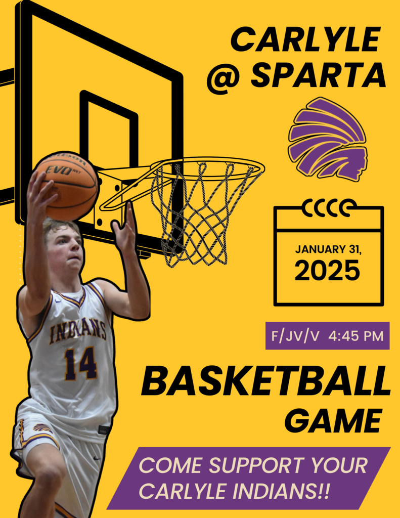 Yellow graphic features a player shooting a layup into a graphic goal. It says "Carlyle @ Sparta, 1/31/25, F/JV/V 4:45pm, Come support your Carlyle Indians"