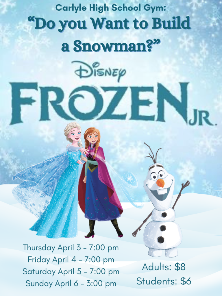 A promotional poster for Carlyle High School's production of Frozen Jr., featuring characters Elsa, Anna, and Olaf against a snowy blue background. The title "Frozen Jr." is prominently displayed in icy blue letters. Show dates and times are listed: April 3-6, with evening performances at 7:00 PM and a Sunday matinee at 3:00 PM. Ticket prices are $8 for adults and $6 for students. The text encourages attendees to join the performance at the Carlyle High School Gym.