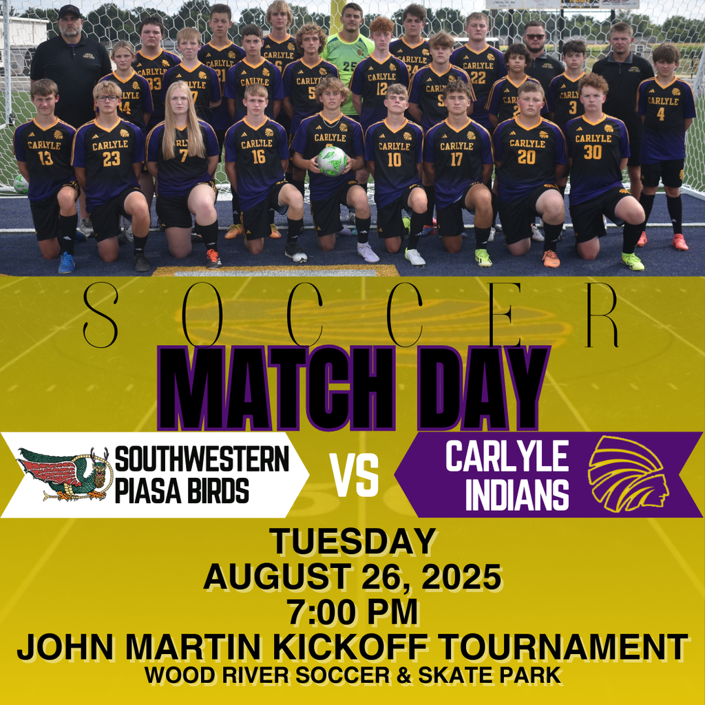  A poster for a high school soccer match. At the top is a photo of the Carlyle Indians boys' soccer team, with players and coaches in a group photo on a soccer field. Below the photo, large text reads "SOCCER MATCH DAY." The bottom half of the poster provides details about the match, including logos for both teams: the Southwestern Piasa Birds and the Carlyle Indians. The text lists the match details:  Date: Tuesday, August 26, 2025  Time: 7:00 PM  Event: John Martin Kickoff Tournament  Location: Wood River Soccer & Skate Park