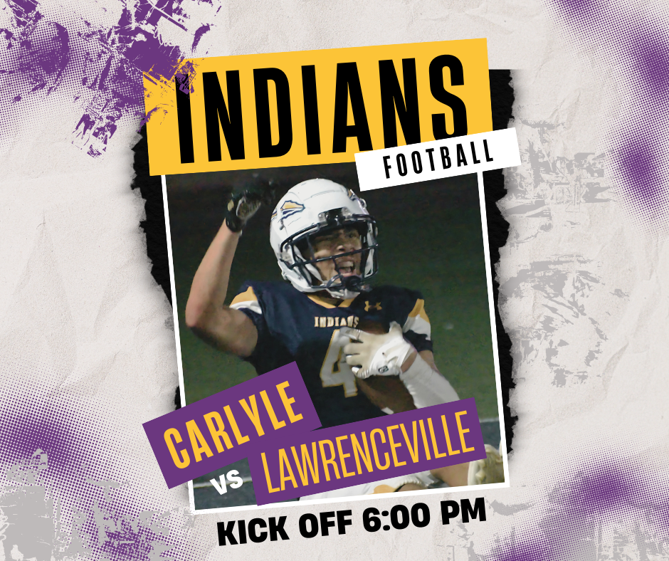 Promotional graphic for Carlyle High School Indians football game. A football player wearing a dark uniform and white helmet is in the center, celebrating with his arm raised. Bold yellow and black text at the top reads “INDIANS Football.” Across the middle, angled purple and yellow text says “Carlyle vs Lawrenceville.” At the bottom, black text reads “Kick Off 6:00 PM.” The background features torn paper and purple paint splatter effects.