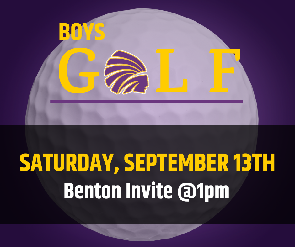 Purple graphic with a large white golf ball in the background. Yellow and white text reads “Boys Golf. Saturday, September 13th. Benton Invite @1pm.” The word “Golf” includes an Indian head logo in place of the letter “O.”