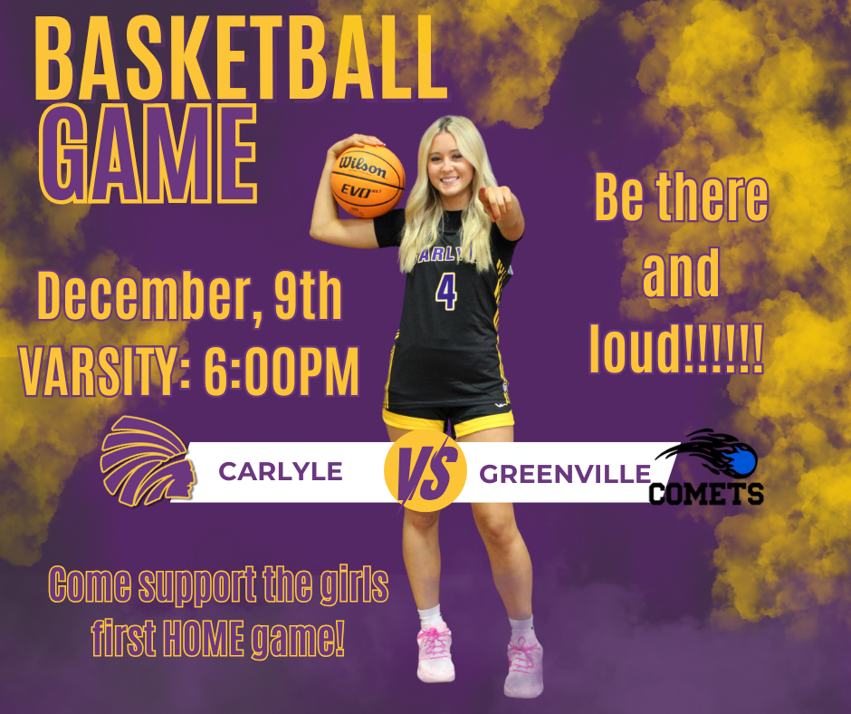 “Promotional graphic for a girls’ varsity basketball game. A smiling player in a black and yellow Carlyle uniform holds a basketball. Text announces the home game on December 9th at 6:00 PM: Carlyle vs. Greenville Comets. Background features purple and yellow smoke effects with phrases encouraging fans to attend.