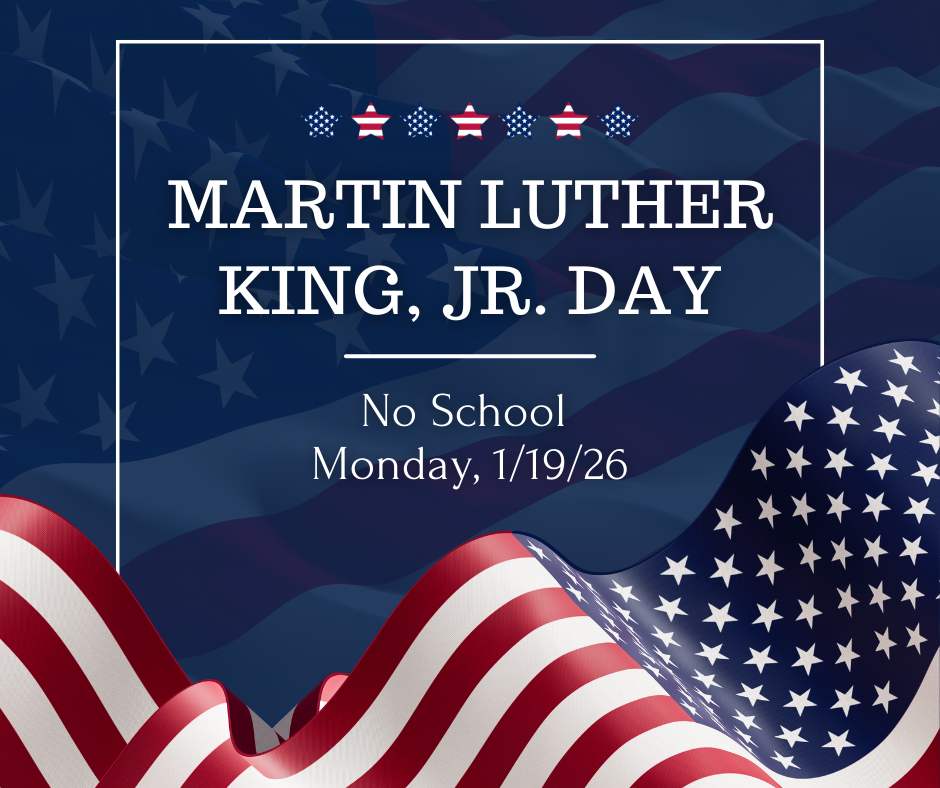 A blue and red patriotic graphic with a wavy American flag background. White text in the center reads “Martin Luther King, Jr. Day.” Below it says “No School” and “Monday, 1/19/26.” Decorative stars appear at the top, and a folded American flag is shown in the lower corner.