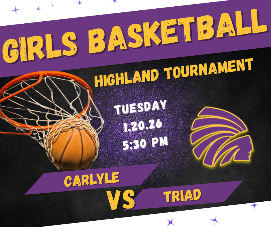 Promotional graphic for a girls basketball game showing a basketball going through a hoop on the left and a Carlyle Indians logo on the right. Text reads: “Girls Basketball – Highland Tournament,” “Tuesday 1.20.26, 5:30 PM,” and “Carlyle vs Triad,” with a purple and black background and yellow lettering.