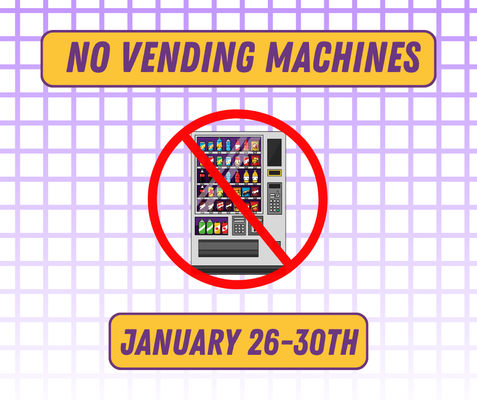 Graphic with a purple grid background that reads “No Vending Machines” at the top. A vending machine is shown with a red circle and slash over it to indicate it is unavailable. Text at the bottom reads “January 26–30.”
