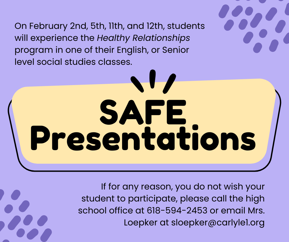 Purple and beige informational flyer announcing “SAFE Presentations.” Text explains that on February 2nd, 5th, 11th, and 12th, students will participate in the Healthy Relationships program during an English or senior-level social studies class. Large bold heading reads “SAFE Presentations.” Footer text states that parents who do not want their student to participate should contact the high school office at 618-594-2453 or email Mrs. Loepker at sloepker@carlylel.org. Decorative doodle-style shapes appear throughout the background.