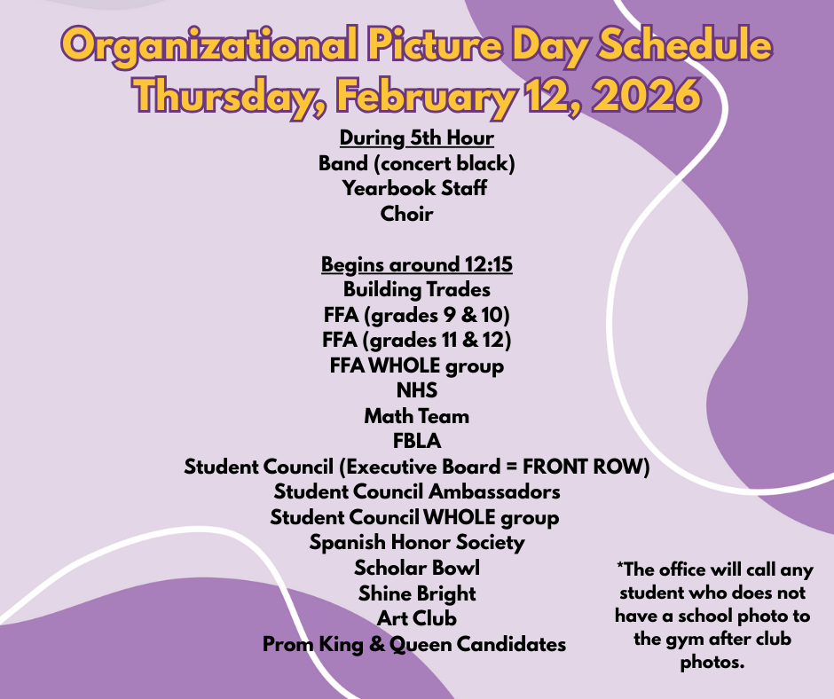 Flyer titled “Organizational Picture Day Schedule – Thursday, February 12, 2026.” Purple and lavender background with curved white lines. Text lists groups and times for school photos. “During 5th Hour: Band (concert block), Yearbook Staff, Choir.” “Begins around 12:15: Building Trades; FFA (grades 9 & 10); FFA (grades 11 & 12); FFA whole group; NHS; Math Team; FBLA; Student Council (Executive Board = front row); Student Council Ambassadors; Student Council whole group; Spanish Honor Society; Scholar Bowl; Shine Bright; Art Club; Prom King & Queen Candidates.” Note on the right reads: “The office will call any student who does not have a school photo to the gym after club photos.