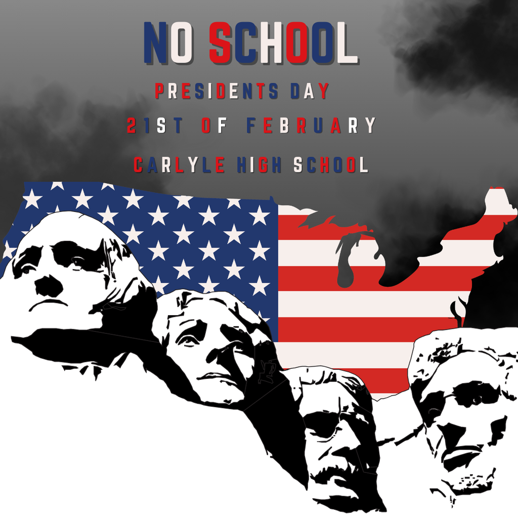 Graphic announcing there’s no school for Presidents Day on February 21st at Carlyle High School, featuring a stylized American flag background and carved faces of U.S. presidents with bold red, white, and blue text reading “No School.”