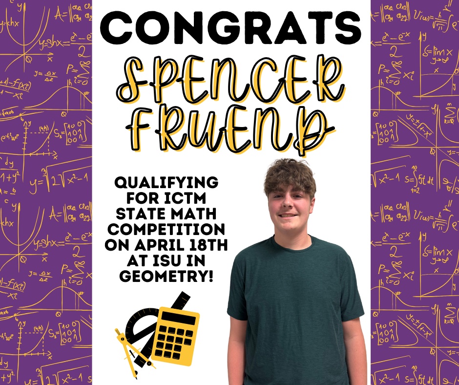 A celebratory poster with a purple background filled with yellow math formulas and graphs. At the top, bold text reads “Congrats Spencer Fruend.” Below, it says he qualified for the ICTM State Math Competition in Geometry on April 18th at ISU. The center features a photo of a smiling teenage boy standing in front of school lockers, wearing a green T-shirt. Math-themed graphics, including a calculator, protractor, and compass, appear in the corner.