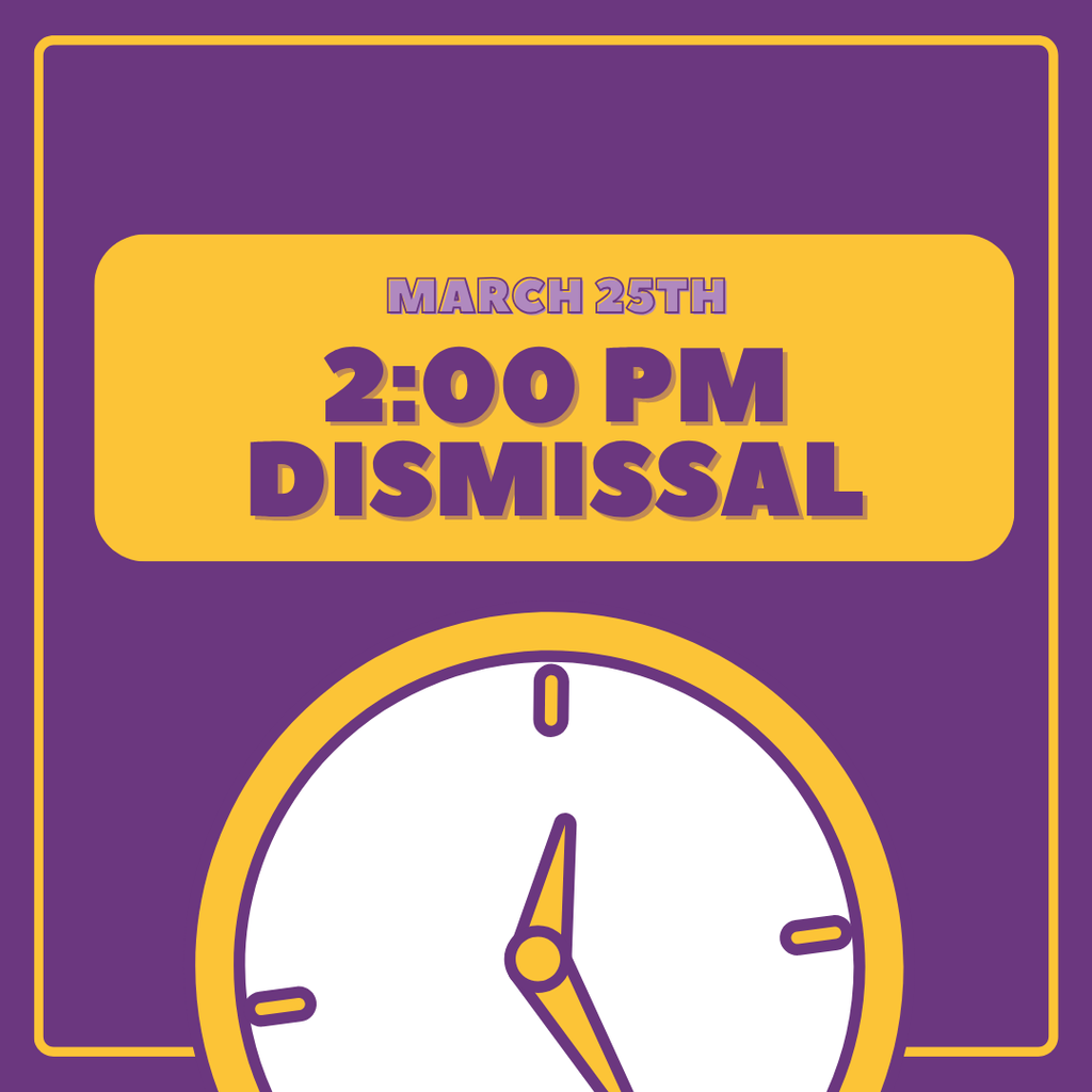 Graphic with a purple background and yellow accents showing the text “March 25th, 2:00 PM Dismissal” above an illustration of a clock indicating early dismissal time.