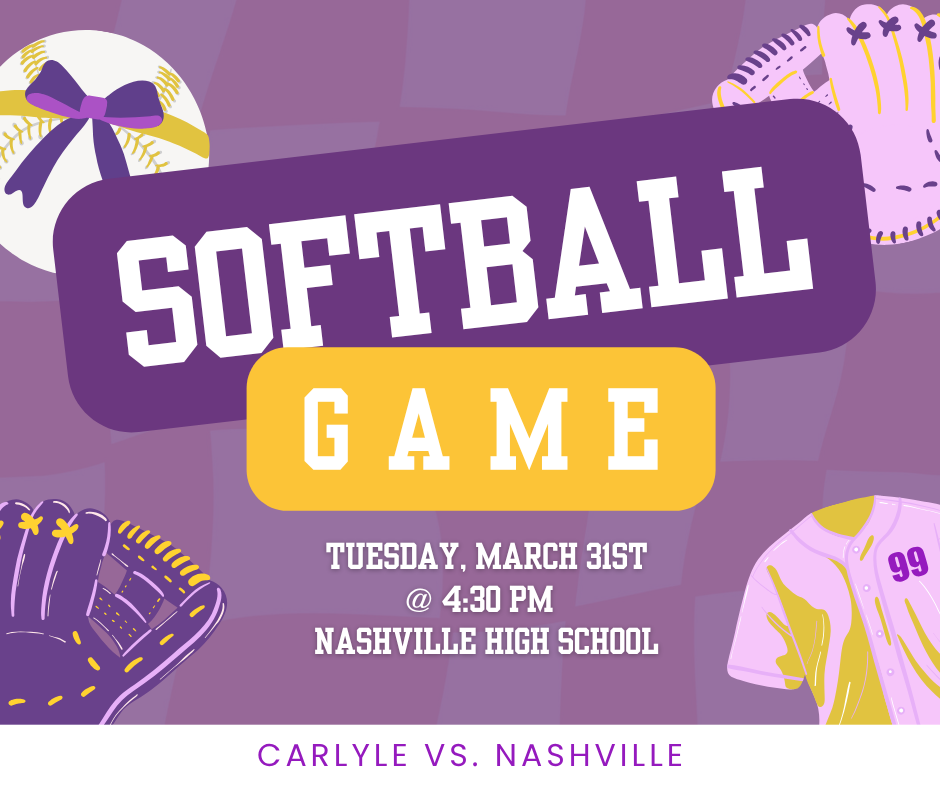 Graphic promoting a softball game with purple and gold colors, featuring a softball, glove, and jersey illustrations. Text reads: “Softball Game – Tuesday, March 31st at 4:30 PM at Nashville High School. Carlyle vs. Nashville.”