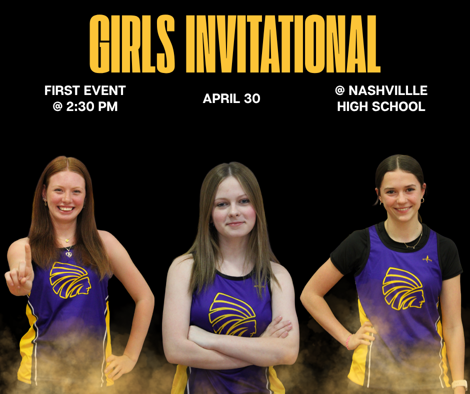 Three female student-athletes in purple and gold track uniforms pose against a black background with gold smoke effects. Text reads “Girls Invitational,” with event details: April 30, first event at 2:30 PM, at Nashville High School.