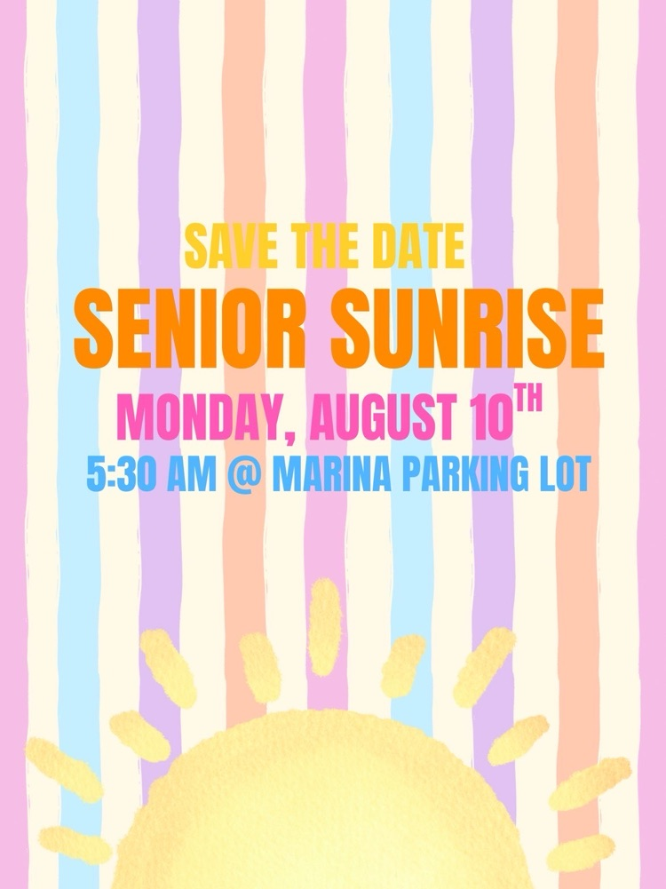 save the date for senior sunrise on Monday, August 10th at 5:30am at the marina parking lot