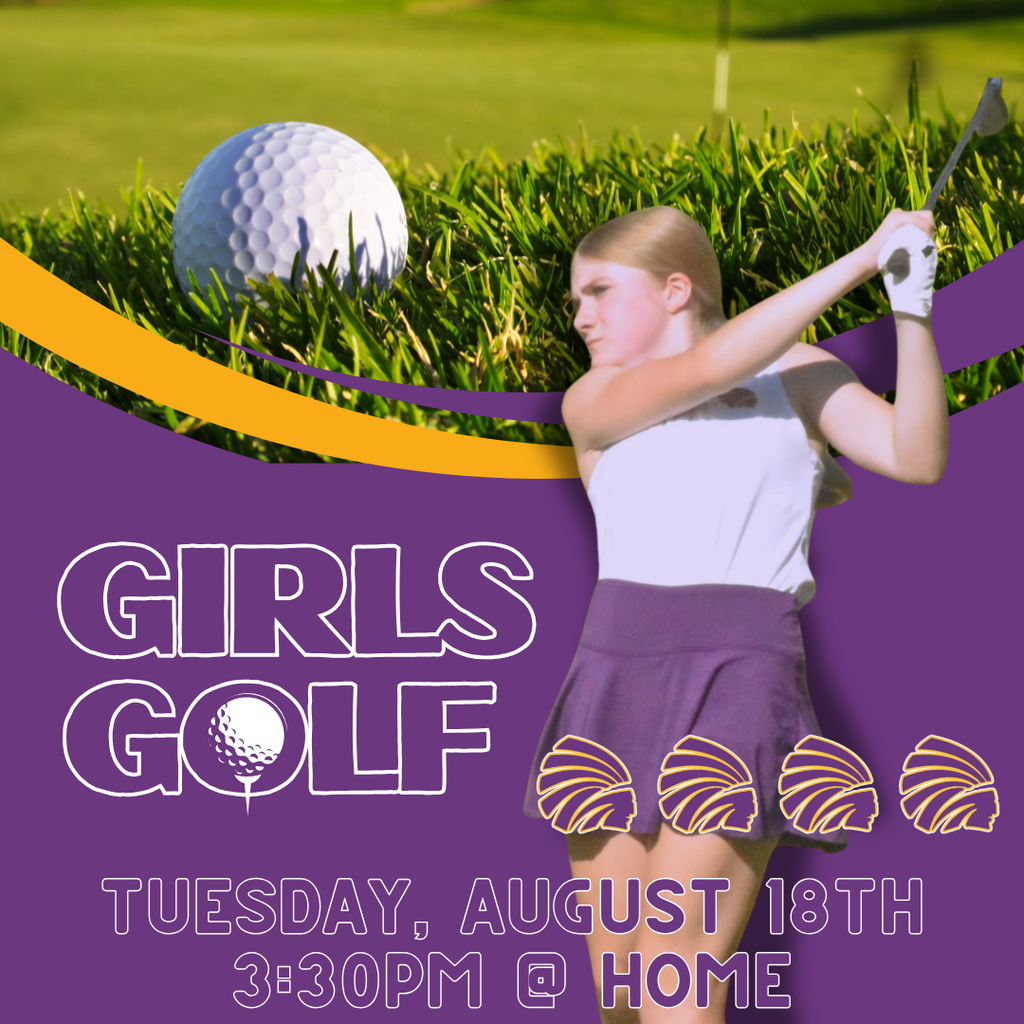 Graphic promoting Girls Golf on Tuesday, August 18th at 3:30 PM at home. The design features a female golfer swinging a club on a golf course, with purple and gold curved accents and school logos. Large text reads “GIRLS GOLF,” and the bottom of the graphic says “Tuesday, August 18th, 3:30 PM @ HOME.”